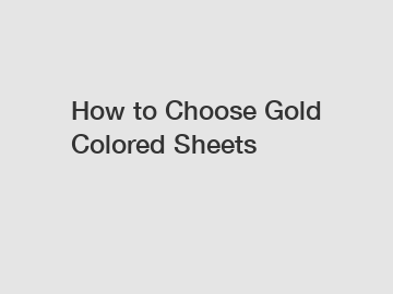 How to Choose Gold Colored Sheets