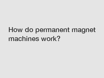 How do permanent magnet machines work?