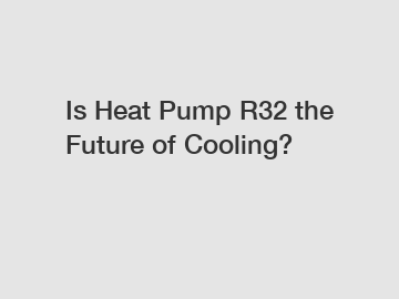 Is Heat Pump R32 the Future of Cooling?