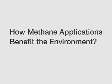 How Methane Applications Benefit the Environment?