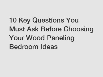 10 Key Questions You Must Ask Before Choosing Your Wood Paneling Bedroom Ideas