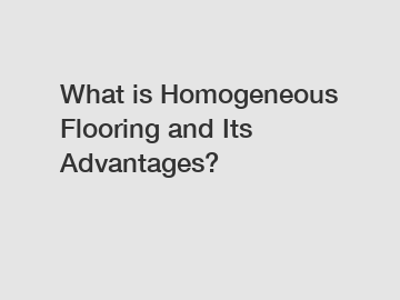 What is Homogeneous Flooring and Its Advantages?