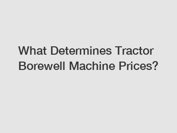 What Determines Tractor Borewell Machine Prices?