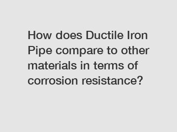 How does Ductile Iron Pipe compare to other materials in terms of corrosion resistance?