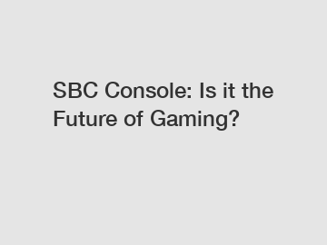 SBC Console: Is it the Future of Gaming?