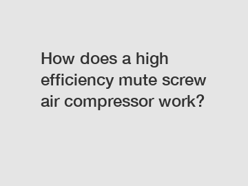 How does a high efficiency mute screw air compressor work?