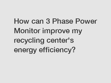 How can 3 Phase Power Monitor improve my recycling center's energy efficiency?