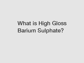 What is High Gloss Barium Sulphate?