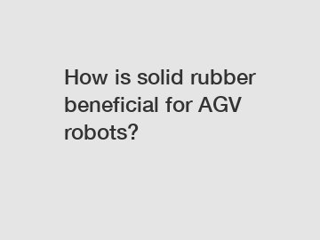 How is solid rubber beneficial for AGV robots?