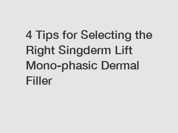 4 Tips for Selecting the Right Singderm Lift Mono-phasic Dermal Filler