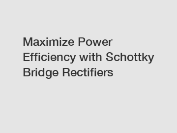 Maximize Power Efficiency with Schottky Bridge Rectifiers