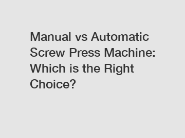 Manual vs Automatic Screw Press Machine: Which is the Right Choice?