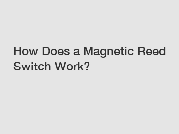 How Does a Magnetic Reed Switch Work?