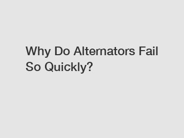 Why Do Alternators Fail So Quickly?