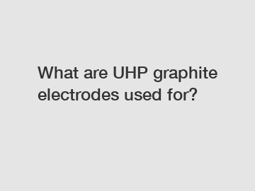 What are UHP graphite electrodes used for?