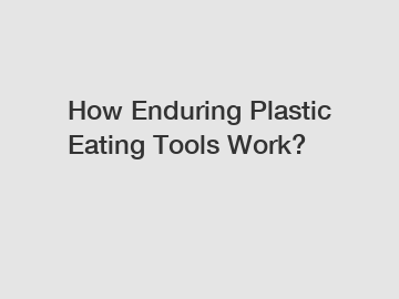 How Enduring Plastic Eating Tools Work?