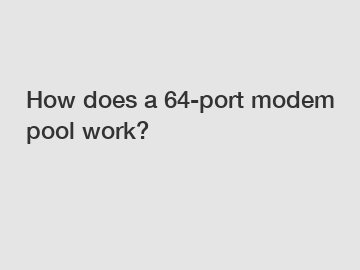 How does a 64-port modem pool work?