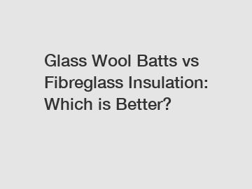 Glass Wool Batts vs Fibreglass Insulation: Which is Better?