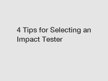 4 Tips for Selecting an Impact Tester