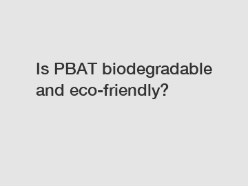 Is PBAT biodegradable and eco-friendly?