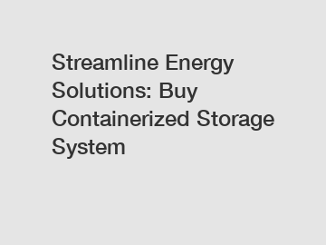 Streamline Energy Solutions: Buy Containerized Storage System