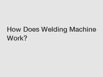 How Does Welding Machine Work?