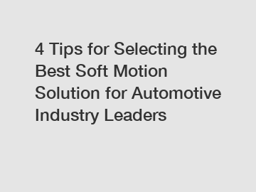 4 Tips for Selecting the Best Soft Motion Solution for Automotive Industry Leaders