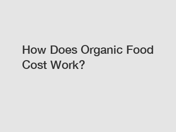 How Does Organic Food Cost Work?