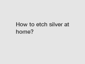 How to etch silver at home?