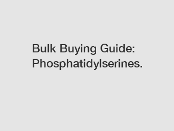 Bulk Buying Guide: Phosphatidylserines.