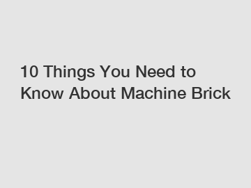 10 Things You Need to Know About Machine Brick