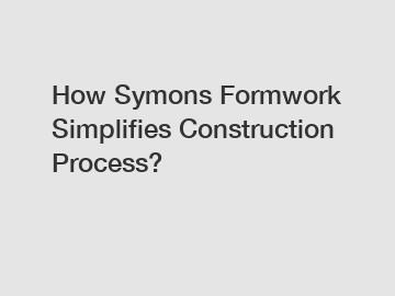 How Symons Formwork Simplifies Construction Process?