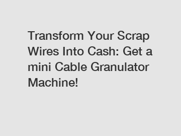 Transform Your Scrap Wires Into Cash: Get a mini Cable Granulator Machine!