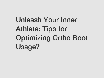 Unleash Your Inner Athlete: Tips for Optimizing Ortho Boot Usage?