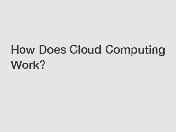 How Does Cloud Computing Work?