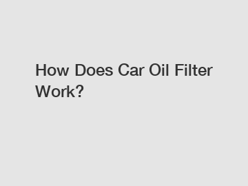 How Does Car Oil Filter Work?