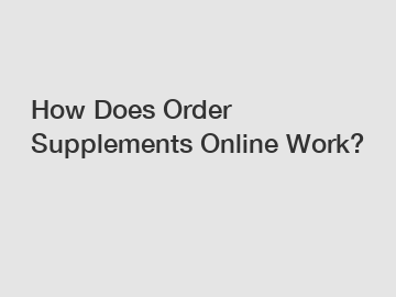 How Does Order Supplements Online Work?