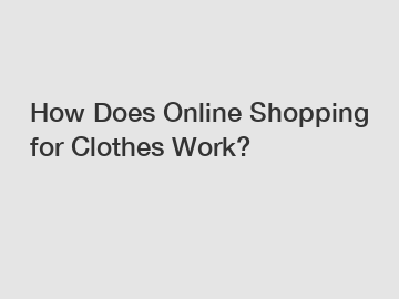 How Does Online Shopping for Clothes Work?