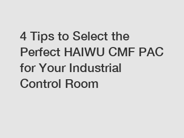 4 Tips to Select the Perfect HAIWU CMF PAC for Your Industrial Control Room