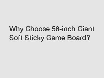 Why Choose 56-inch Giant Soft Sticky Game Board?