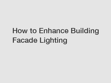 How to Enhance Building Facade Lighting