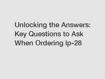 Unlocking the Answers: Key Questions to Ask When Ordering lp-28
