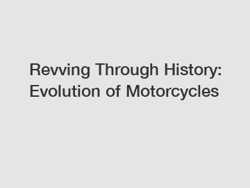 Revving Through History: Evolution of Motorcycles