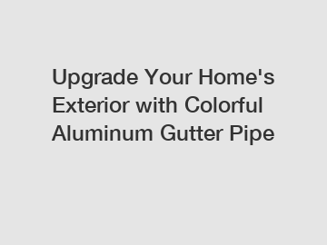 Upgrade Your Home's Exterior with Colorful Aluminum Gutter Pipe