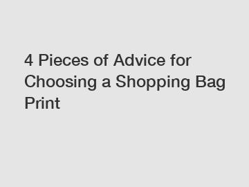 4 Pieces of Advice for Choosing a Shopping Bag Print