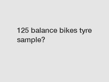 125 balance bikes tyre sample?