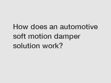 How does an automotive soft motion damper solution work?