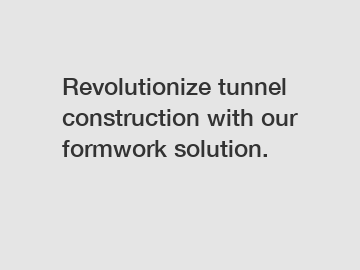 Revolutionize tunnel construction with our formwork solution.