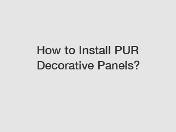 How to Install PUR Decorative Panels?