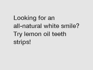 Looking for an all-natural white smile? Try lemon oil teeth strips!